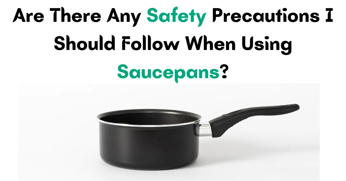 Essential Safety Tips for Using Saucepans Safely