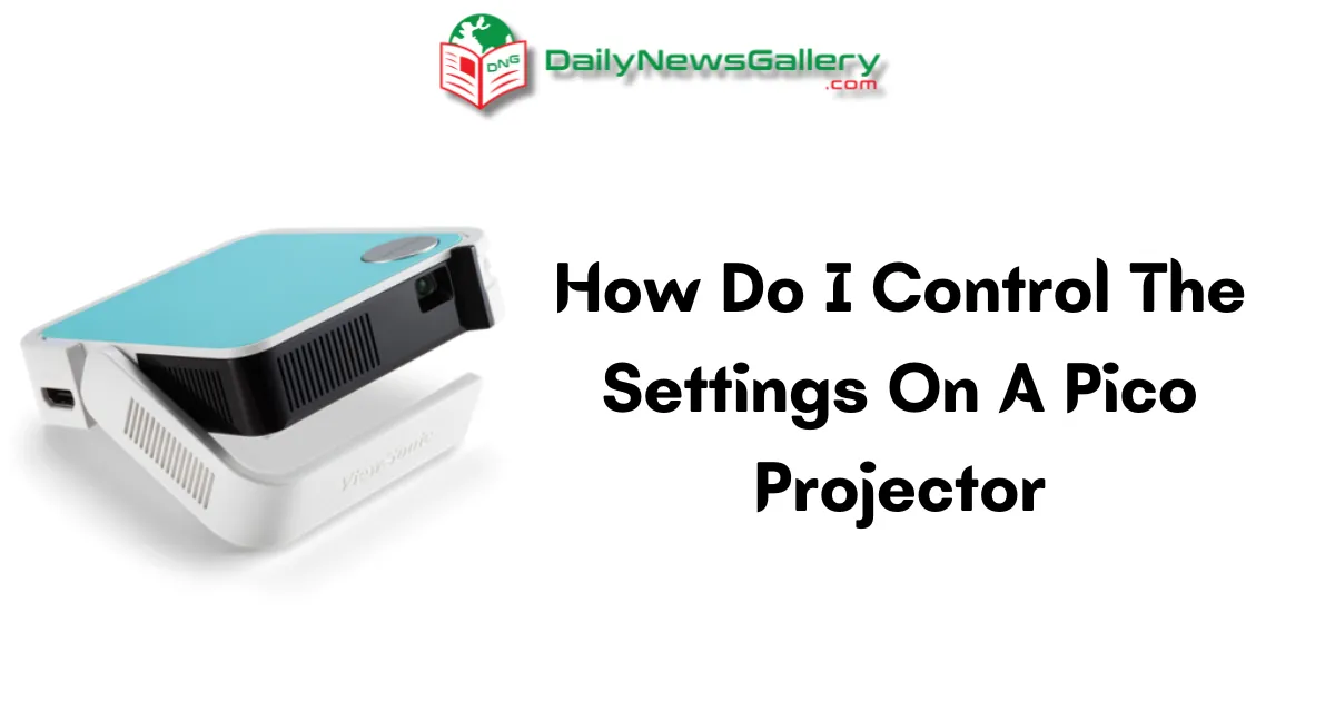 Mastering Pico Projector Settings: A Comprehensive Guide