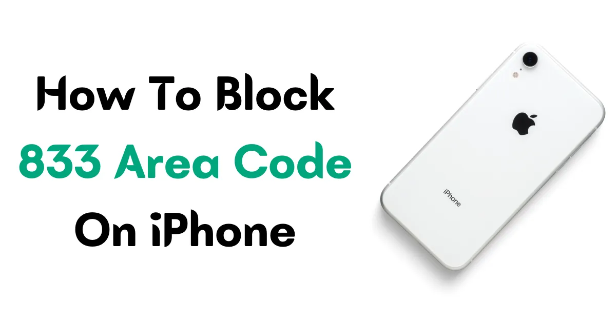 Block 833 Area Code Calls on iPhone: Easy Guide 2023