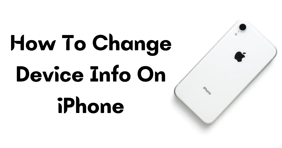 How to Safely Change Device Info on Your iPhone