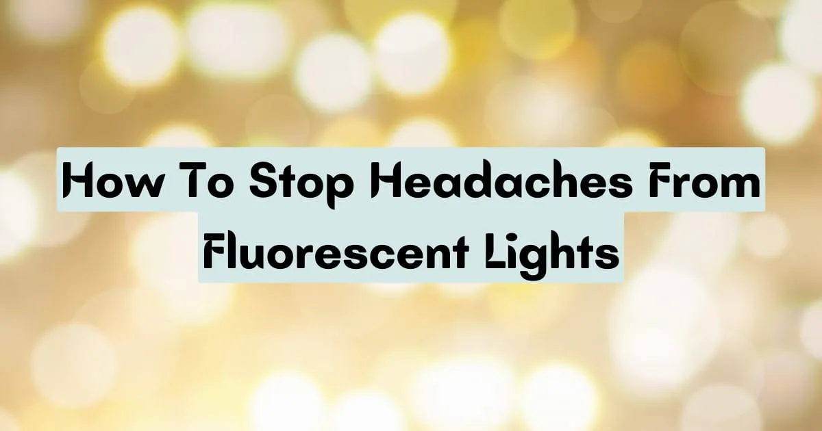 Stop Headaches from Fluorescent Lights: Effective Solutions