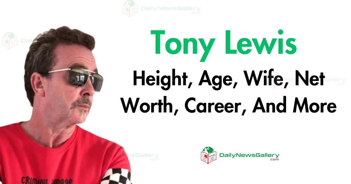 Tony Lewis: Biography, Net Worth, and Career Highlights