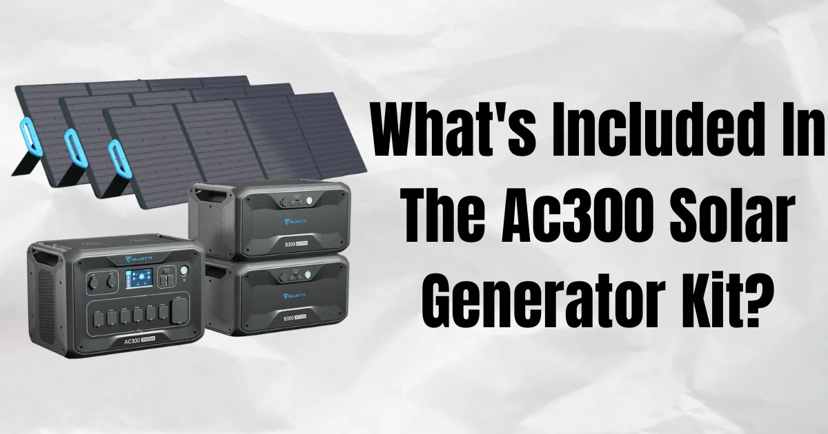Unboxing the AC300 Solar Generator Kit: Features & Benefits