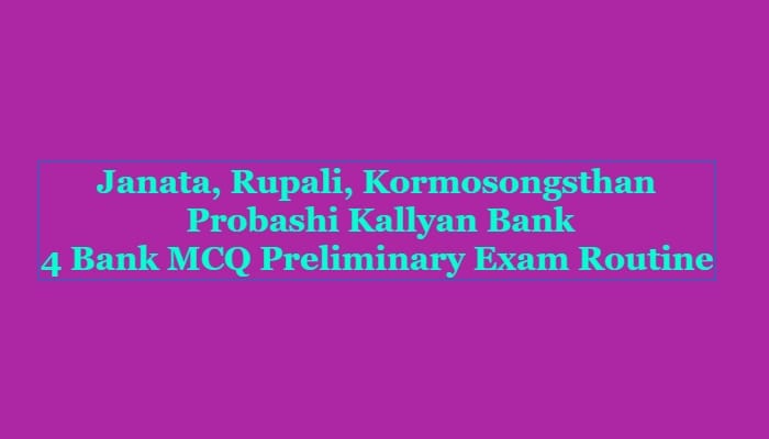 4 Bank MCQ Preliminary Exam Routine has been published