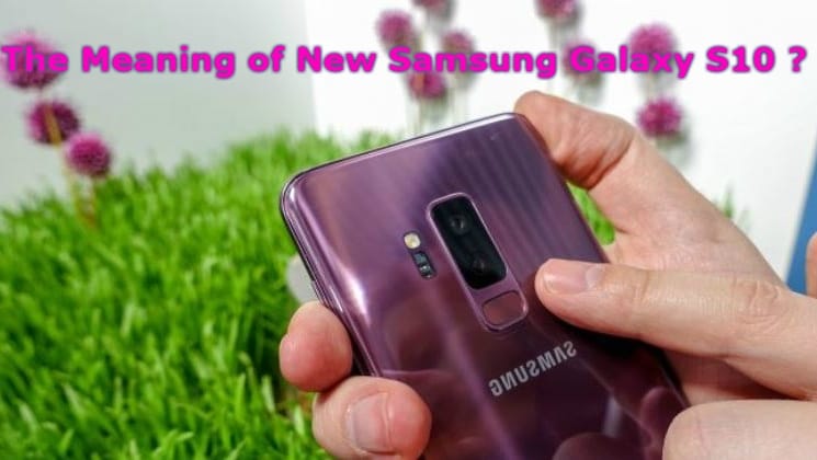 The Meaning of New Samsung Galaxy S10