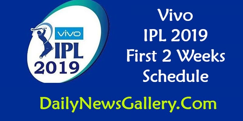 Vivo IPL 2019 2 Weeks Schedule