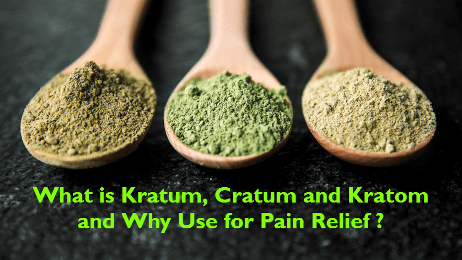 What is Kratum Cratum and Kratom and Why Use for Pain Relief