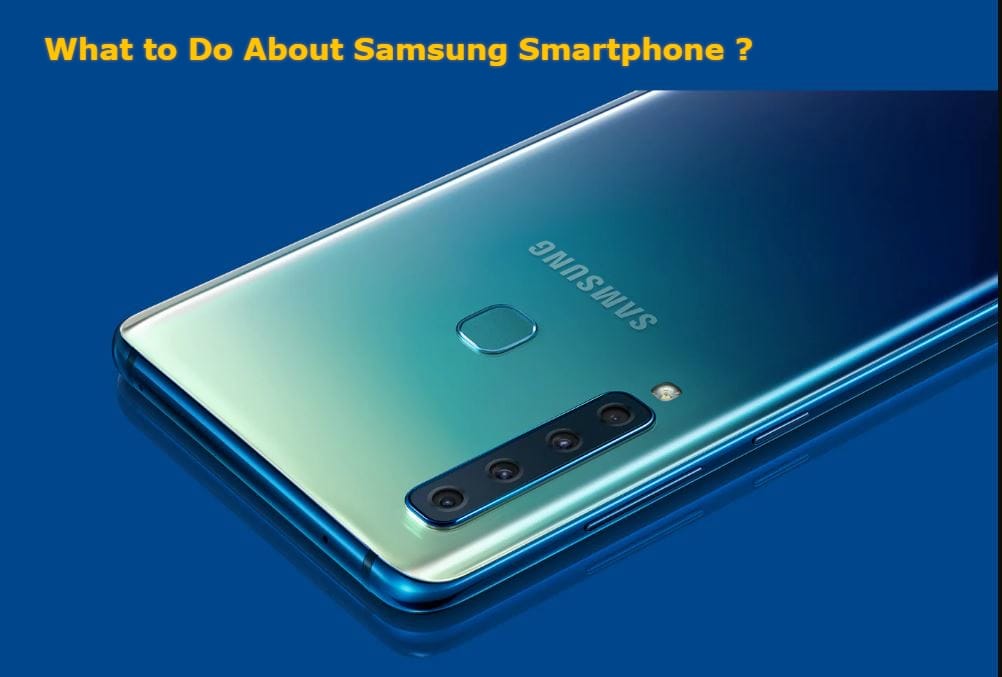 What to Do About Samsung Smartphone
