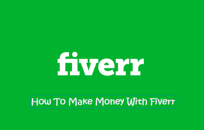 How To Make Money With Fiverr – A Step By Step Guide