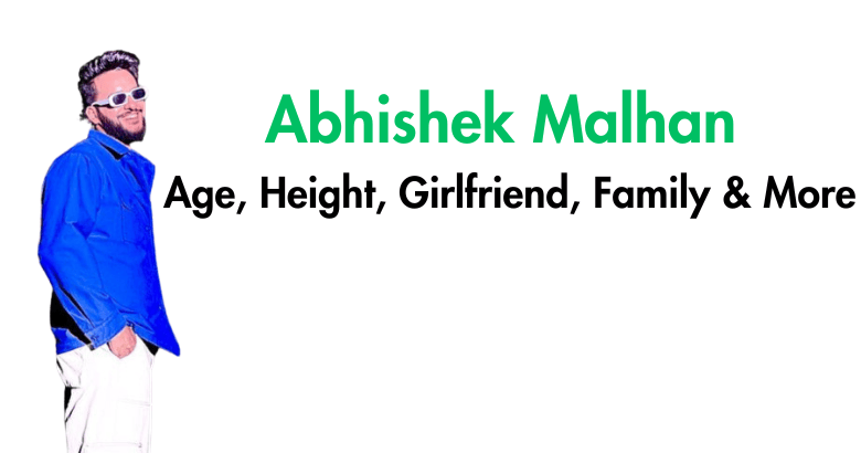 Abhishek Malhan Age, Height, Girlfriend, Family & More