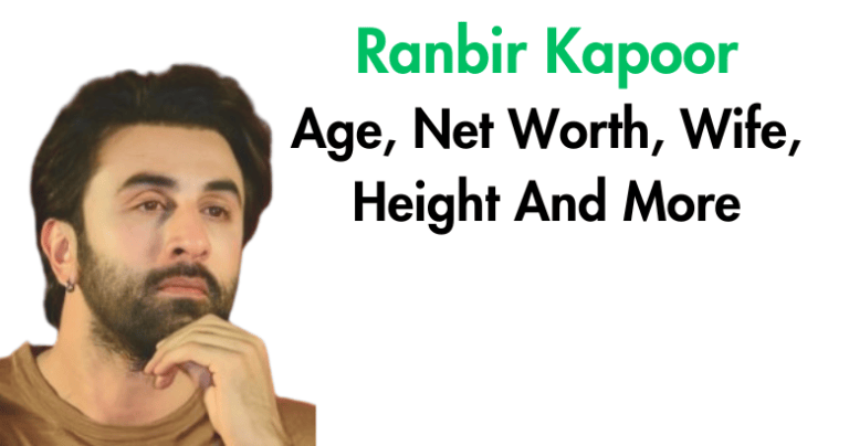 Ranbir Kapoor Age, Net Worth, Wife, Height And More