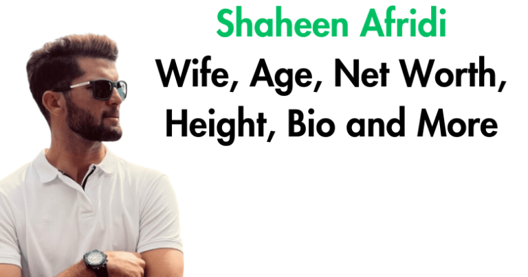 Shaheen Afridi Wife, Age, Net Worth, Height, Bio and More