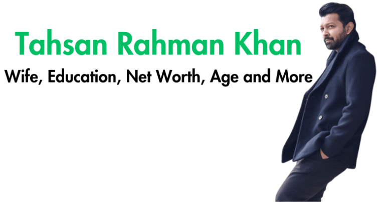 Tahsan Rahman Khan Wife, Education, Net Worth, Age and More