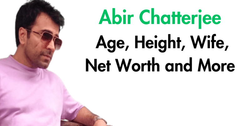 Abir Chatterjee Age, Height, Wife, Net Worth and More