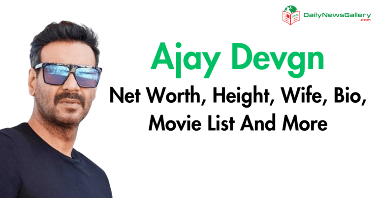 Ajay Devgn Net Worth, Height, Wife, Bio, Movie List And More