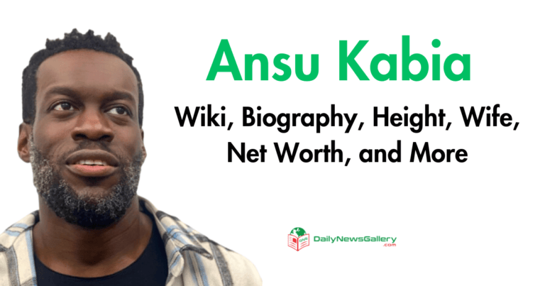 Ansu Kabia Wiki, Biography, Height, Wife, Net Worth and More