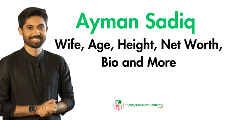 Ayman Sadiq Wife, Age, Height, Net Worth, Bio and More