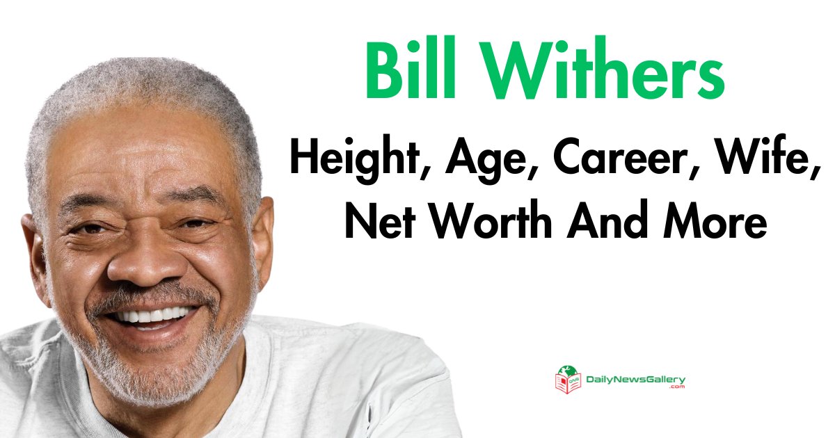 Bill Withers Height, Age, Career, Wife, Net Worth And More