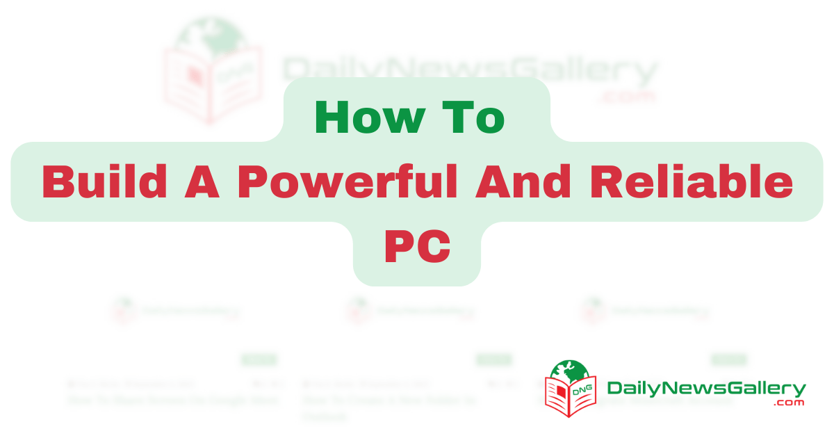 Build A Powerful And Reliable PC