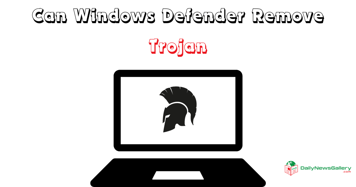 Can Windows Defender Remove Trojan? No. Here Is How To Remove | Daily ...