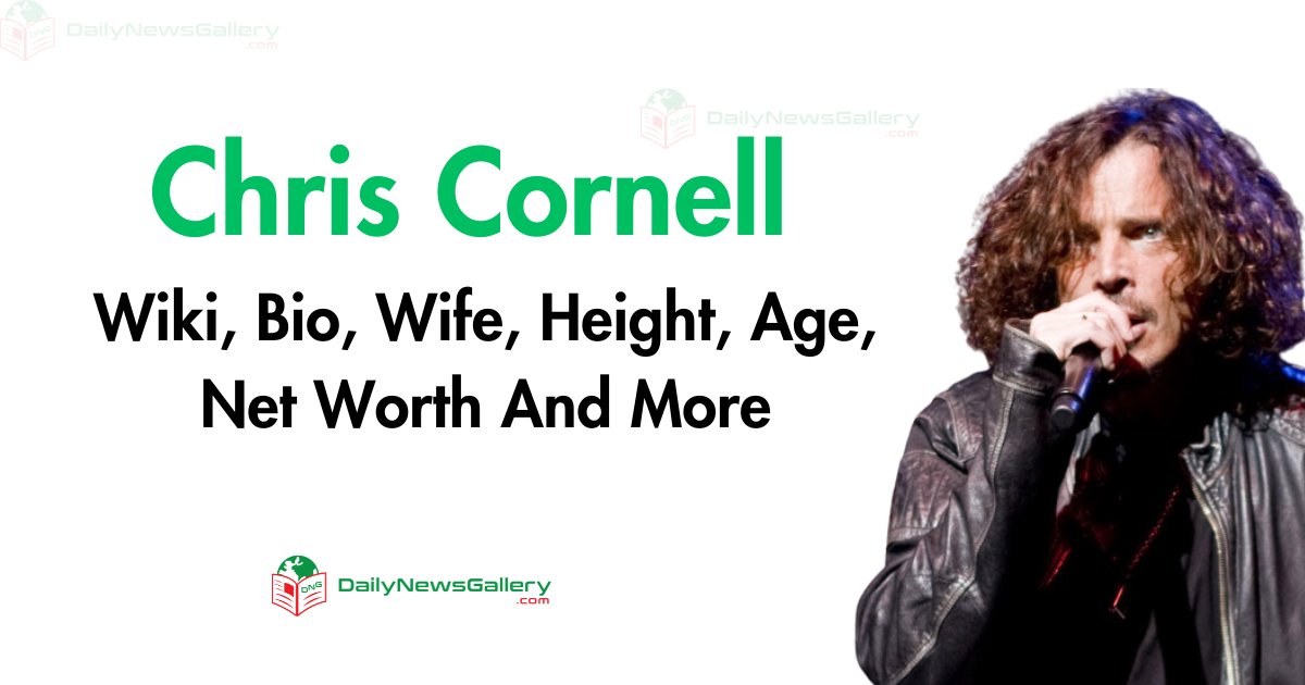 Chris Cornell Wiki, Bio, Wife, Height, Age, Net Worth And More