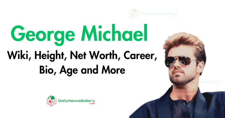 George Michael Wiki, Height, Net Worth, Career, Bio, Age and More