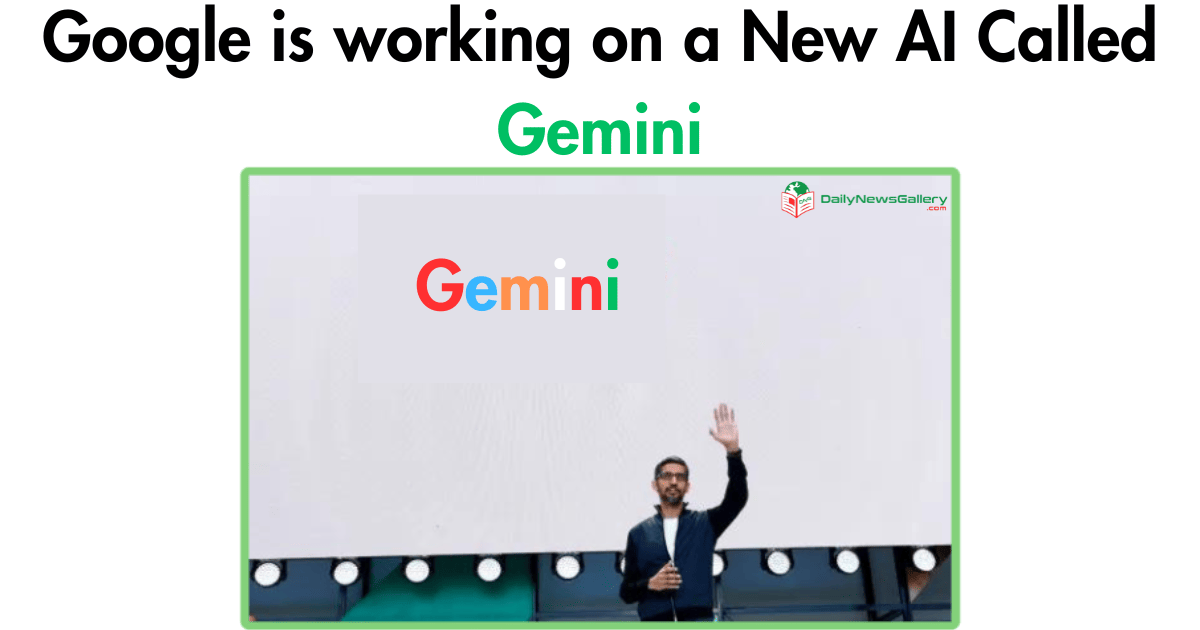 Google is working on a New AI Called Gemini