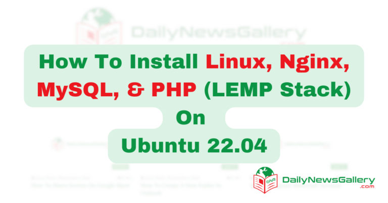 How To Install Linux, Nginx, MySQL, & PHP (LEMP Stack) on Ubuntu 22.04