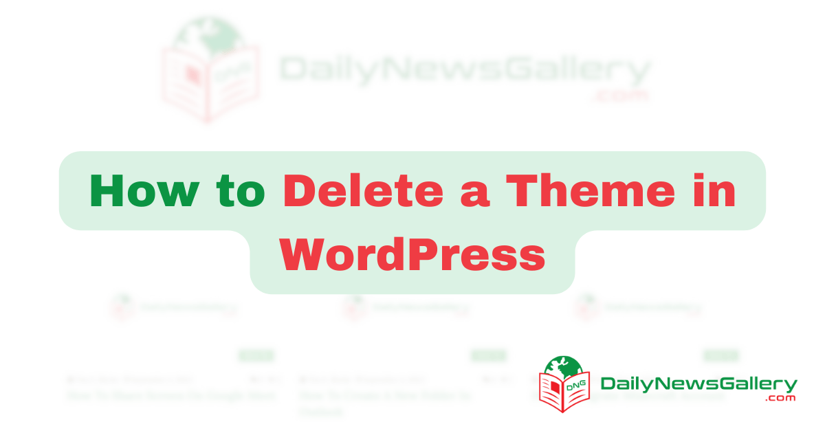 How To Delete A Theme In WordPress: A Step-by-Step Guide | Daily News ...