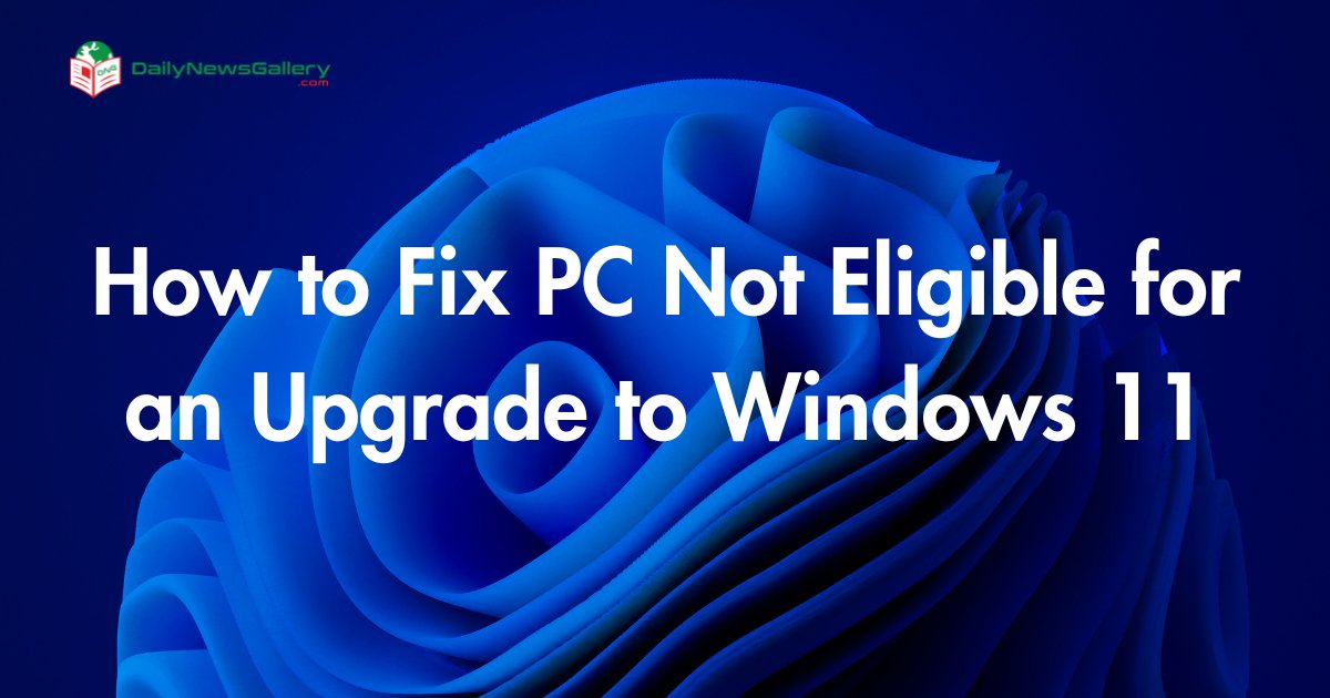 How to Fix PC Not Eligible for an Upgrade to Windows 11