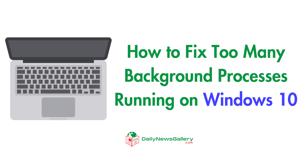 How to Fix Too Many Background Processes Running on Windows 10