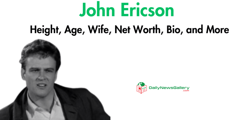John Ericson Height, Age, Wife, Net Worth, Bio, and More