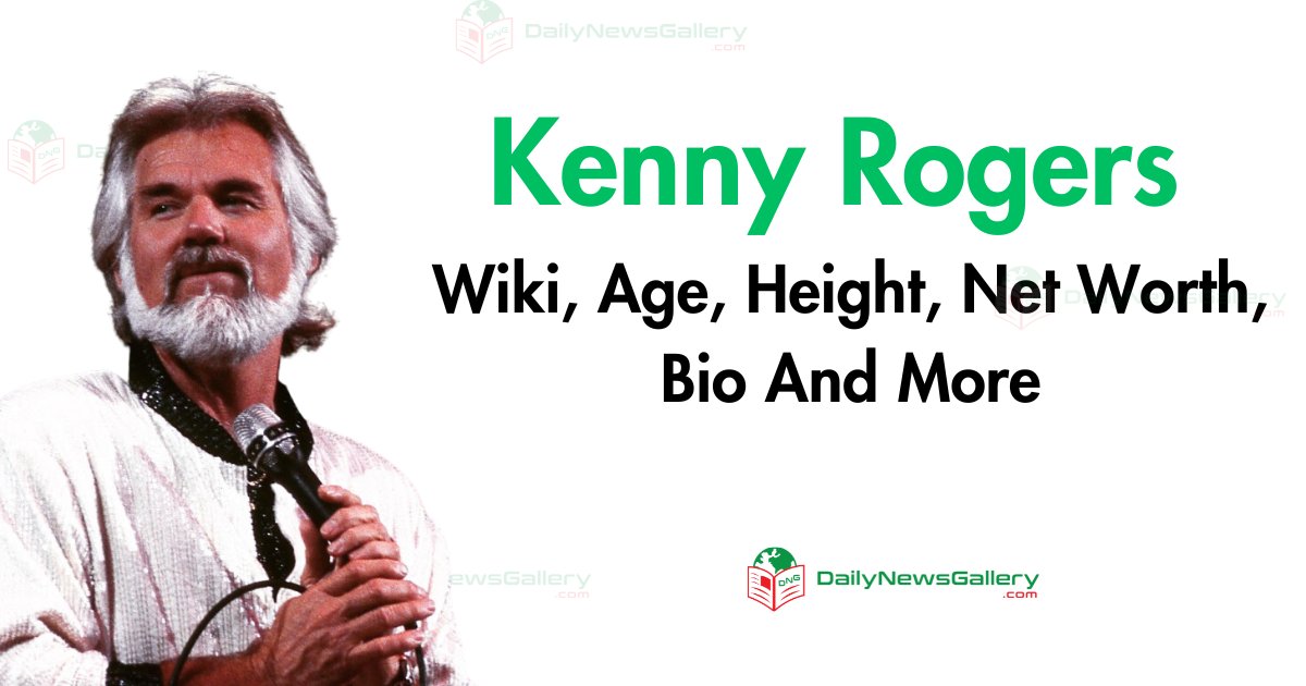 Kenny Rogers Wiki, Age, Height, Net Worth, Bio And More