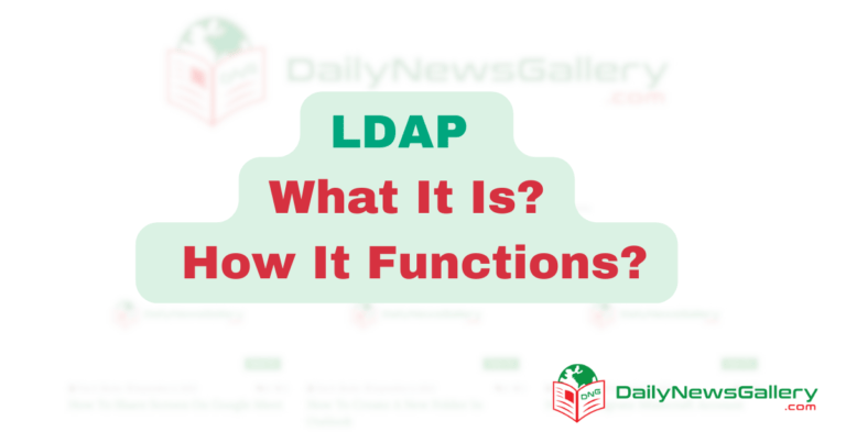 LDAP: What It Is and How It Functions?