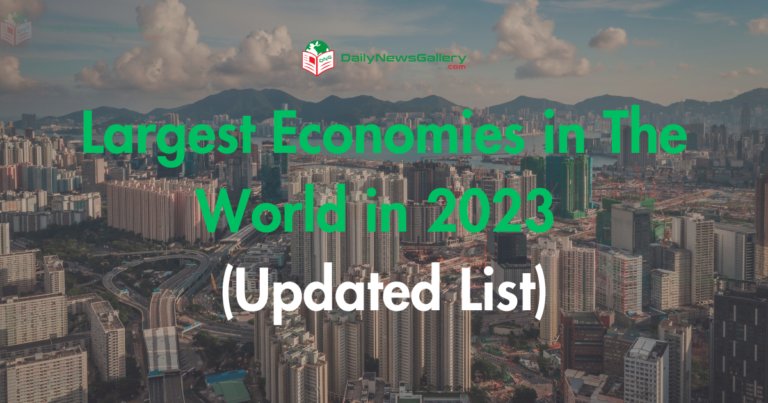 Largest Economies in The World in 2023 (Updated List)