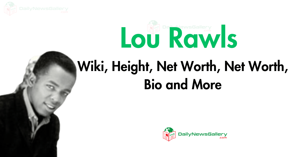 Lou Rawls Wiki, Height, Net Worth, Net Worth, Bio and More