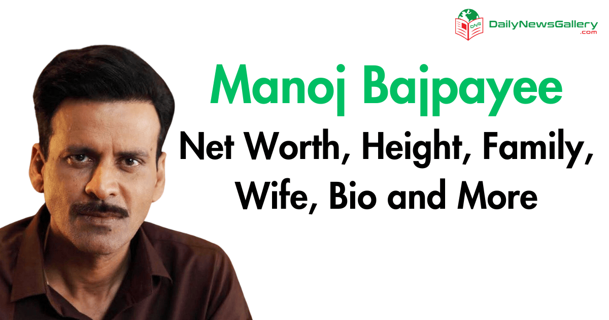 Manoj Bajpayee Net Worth, Height, Family, Wife, Bio and More