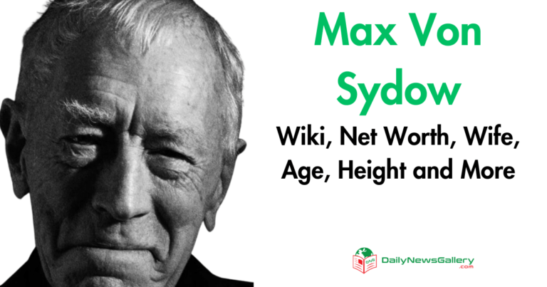 Max Von Sydow Wiki, Net Worth, Wife, Age, Height and More