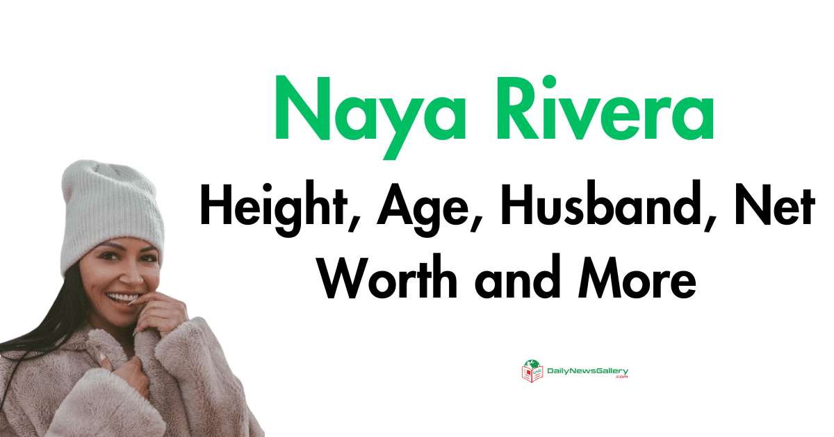 Naya Rivera Height, Age, Husband, Net Worth and More