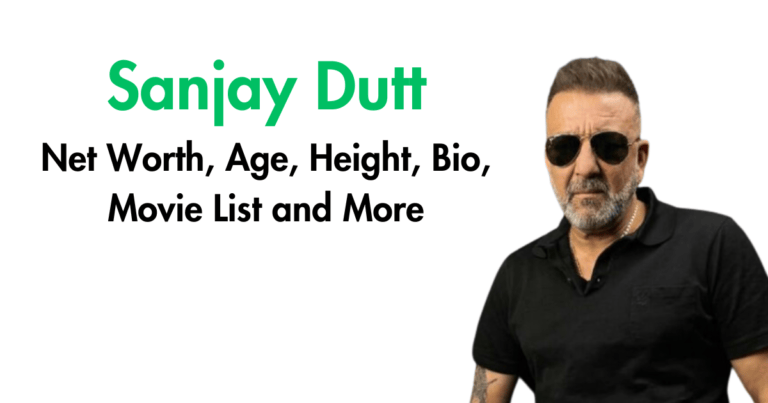Sanjay Dutt Net Worth, Age, Height, Bio, Movie List and More