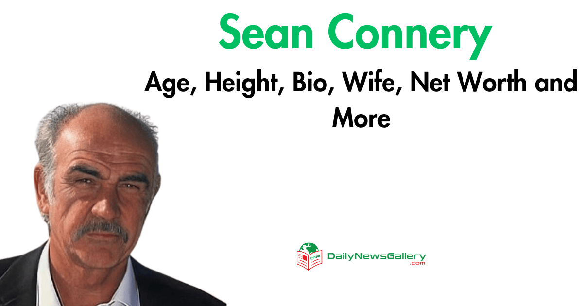 Sean Connery Age, Height, Bio, Wife, Net Worth and More
