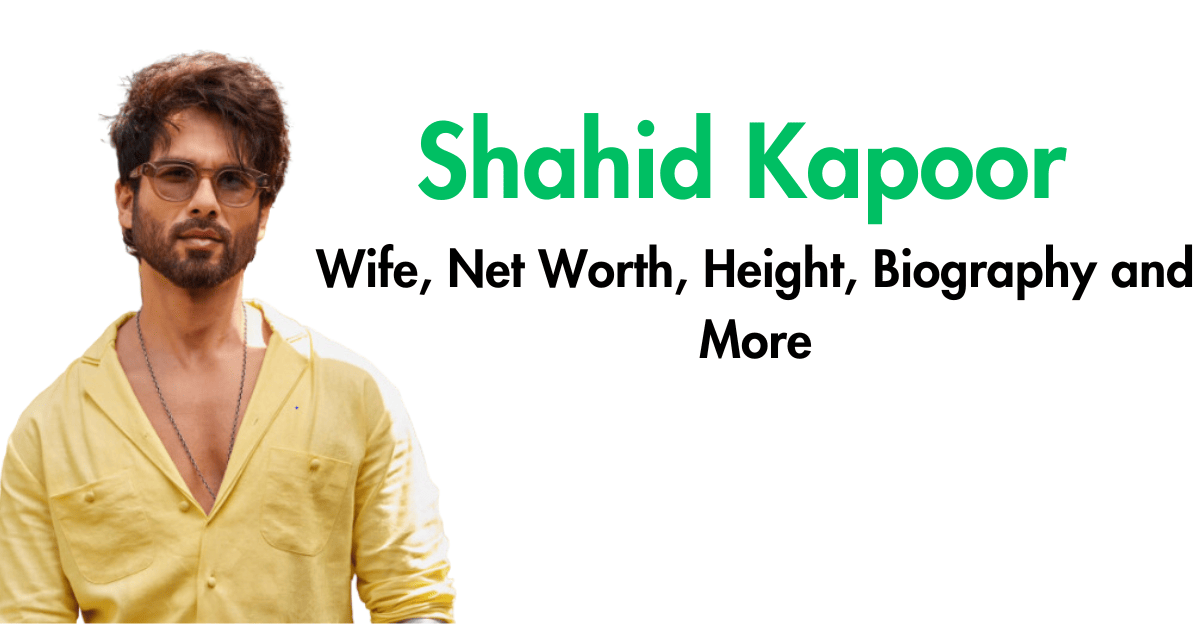 Shahid Kapoor Wife, Net Worth, Height, Biography and More