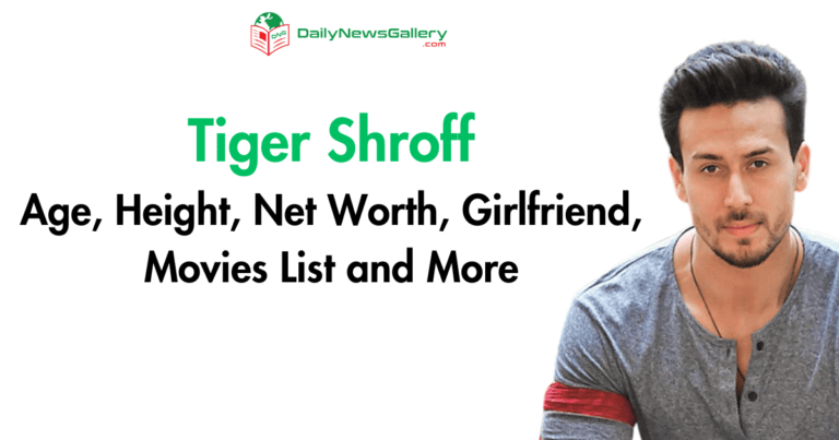 Tiger Shroff Age, Height, Net Worth, Girlfriend, Movies List and More