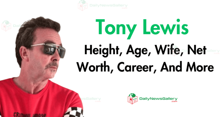 Tony Lewis Height, Age, Wife, Net Worth, Career, And More