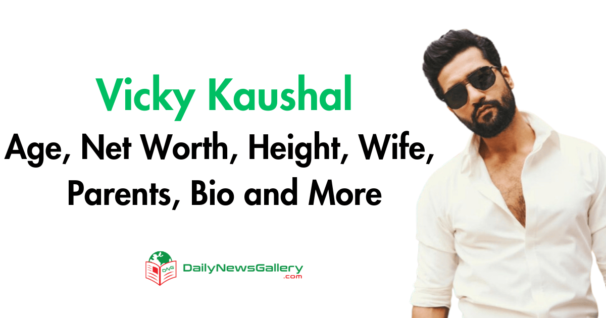 Vicky Kaushal Age, Net Worth, Height, Wife, Parents, Bio and More