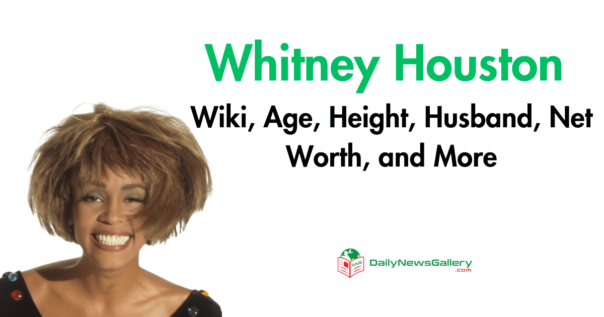 Whitney Houston Wiki, Age, Height, Husband, Net Worth, and More