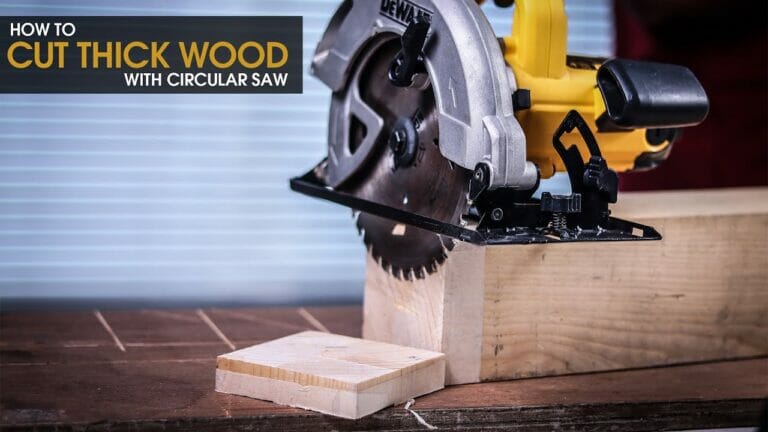 What’s The Best Way To Cut Thick Wood With A Circular Saw?