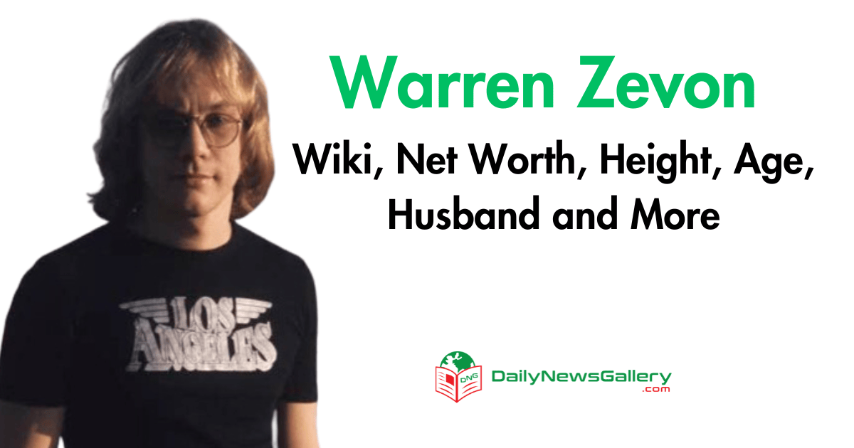 Warren Zevon Wiki, Net Worth, Height, Age, Husband and More