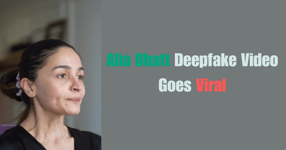 Alia Bhatt Deepfake Video Goes Viral