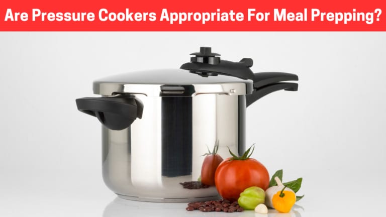 Are Pressure Cookers Appropriate For Meal Prepping?